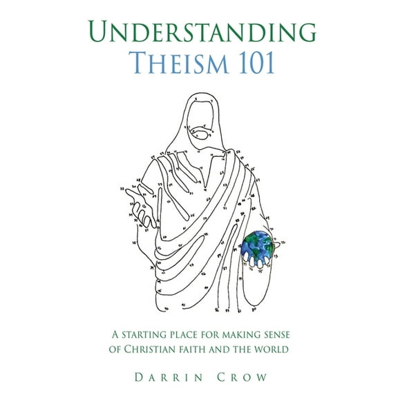 101 Christian Thinking Understanding Theism 101: A starting place for making sense of Christian faith and the world, Book 1, (Paperback)