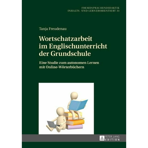 Fremdsprachendidaktik Inhalts- Und Lernerorientiert / Foreig: Wortschatzarbeit im Englischunterricht der Grundschule: Eine Studie zum autonomen Lernen mit Online-Woerterbuechern (Hardcover)