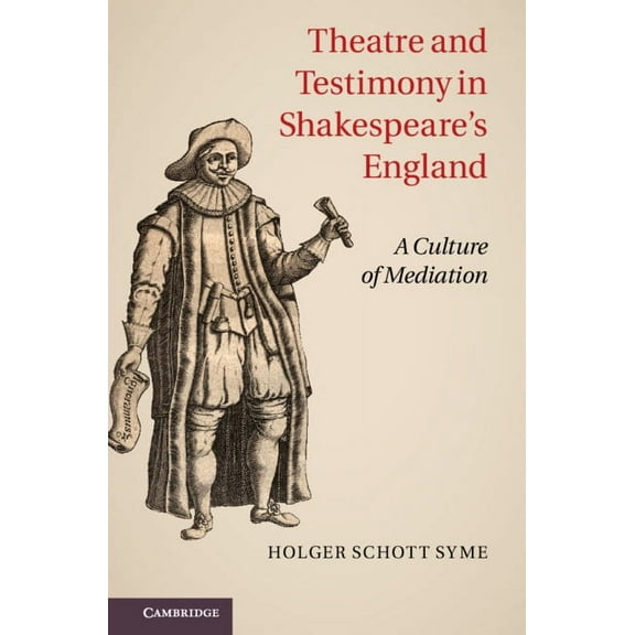 Theatre and Testimony in Shakespeare's England: A Culture of Mediation, (Hardcover)