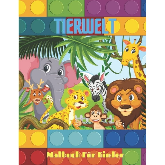 TIERWELT - Malbuch Für Kinder: MEERTIERE, BAUERNHOFSTIERE, Dschungeltiere, HOLZLANDTIERE UND ZIRKUSTIERE (Paperback)