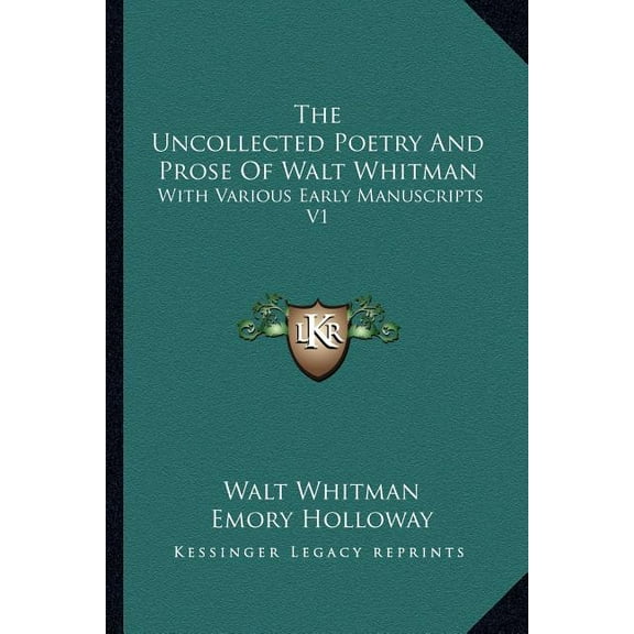 The Uncollected Poetry And Prose Of Walt Whitman : With Various Early Manuscripts V1 (Paperback)
