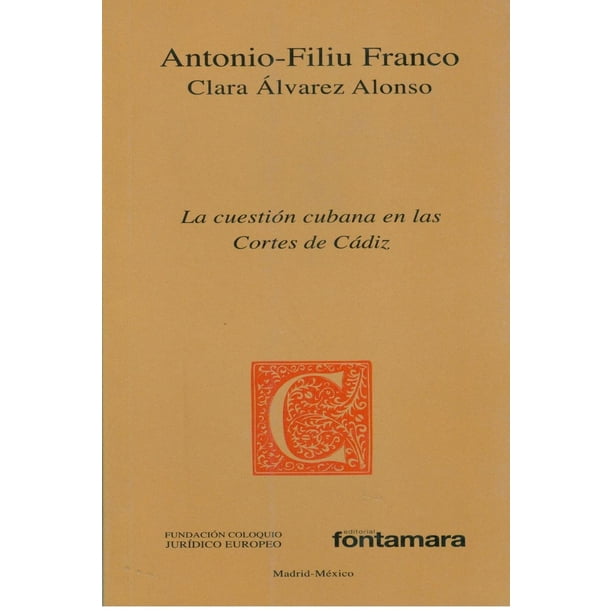 La cuestión cubana en las cortes de Cádiz, de Clara Álvarez Alonso, Antonio Filiu Franco Pérez