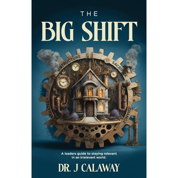 Pre-Owned The Big Shift: A leaders guide to staying relevant in an irrelevant world. (Paperback) 1959095137 9781959095132