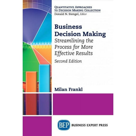 Business Decision Making, Second Edition: Streamlining the Process for More Effective Results (Paperback)