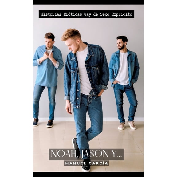 Noah, Jason y...: Historias Eróticas Gay de Sexo Explicito, (Hardcover)