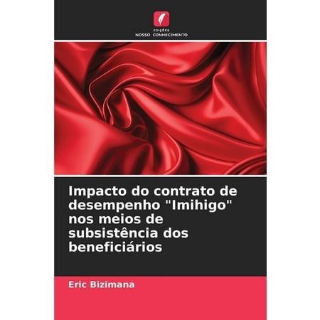 Impacto do contrato de desempenho "Imihigo" nos meios de subsistência dos beneficiários (Paperback)