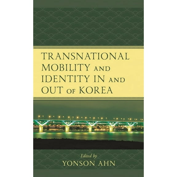 Korean Communities Across the World Transnational Mobility and Identity in and Out of Korea, (Paperback)