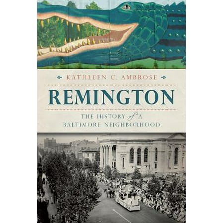 Remington: : The History of a Baltimore