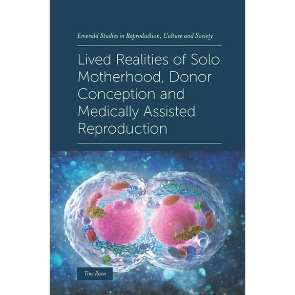 Emerald Studies in Reproduction, Culture Lived Realities of Solo Motherhood, Donor Conception and Medically Assisted Reproduction, (Hardcover)