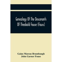 Genealogy Of The Descenants Of Theobald Fouse (Fauss) Including Many Other Connected Families, (Paperback)