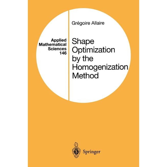 Applied Mathematical Sciences Shape Optimization by the Homogenization Method, Book 146, (Paperback)