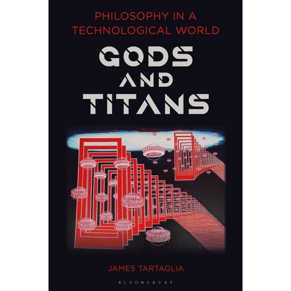 Philosophy in a Technological World: Gods and Titans, (Hardcover)
