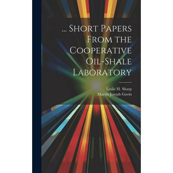 ... Short Papers From the Cooperative Oil-Shale Laboratory (Hardcover)