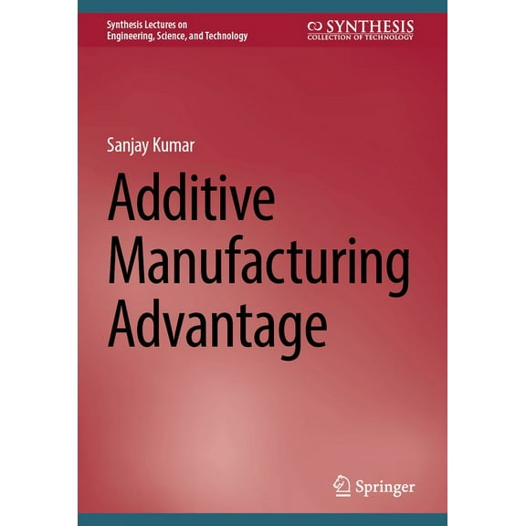 Synthesis Lectures on Engineering, Scien Additive Manufacturing Advantage, (Hardcover)