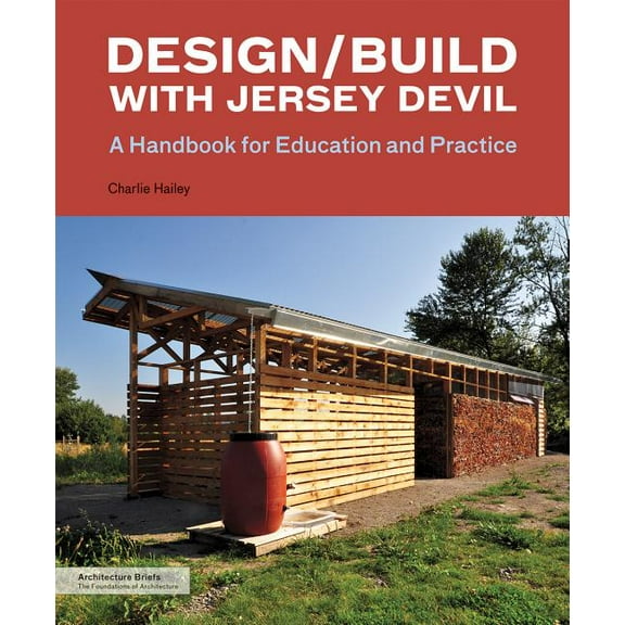 Architecture Briefs: Design/Build with Jersey Devil : A Handbook for Education and Practice (Paperback)