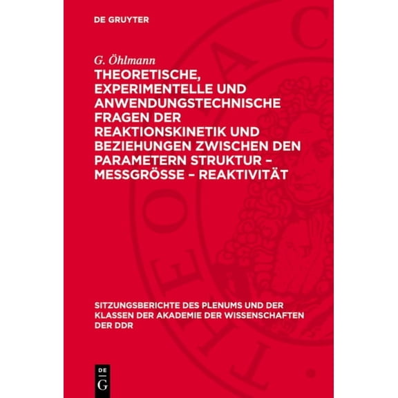 Sitzungsberichte Des Plenums Und der Kla Theoretische, Experimentelle Und Anwendungstechnische Fragen Der Reaktionskinetik Und Beziehungen Zwischen Den Parameter, Book 1973, (Hardcover)