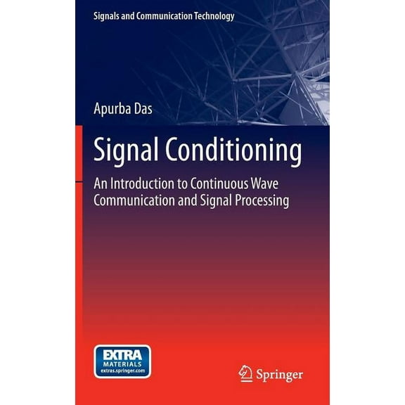 Signals and Communication Technology Signal Conditioning: An Introduction to Continuous Wave Communication and Signal Processing, Book 2, (Hardcover)
