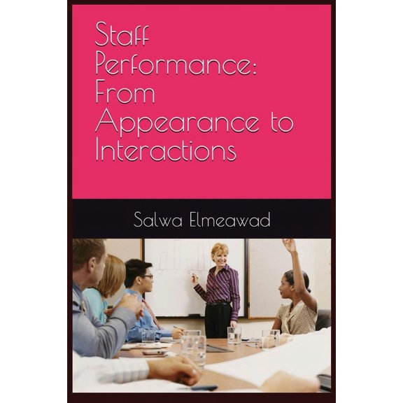 Staff Performance: From Appearance to Interactions: From Appearance to Interactions, (Paperback)