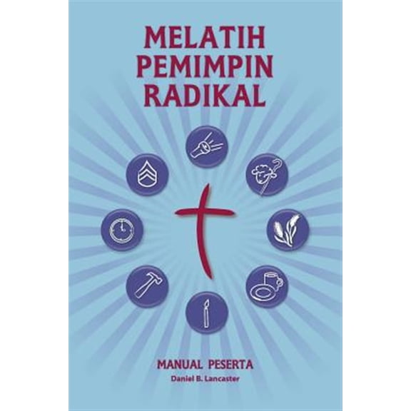 Pre-Owned Training Radical Leaders - Participant Guide - Indonesian Edition: A Manual to Train Leaders in Small Groups and House Churches to Lead Church-Plantin