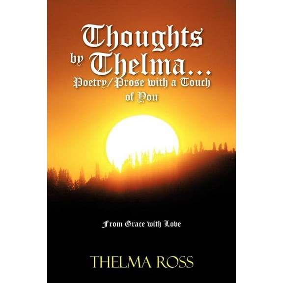 Thoughts by Thelma Poetry/Prose With a Touch of You : From Grace With Love