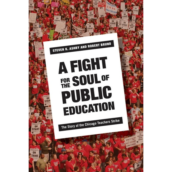 A Fight for the Soul of Public Education: The Story of the Chicago Teachers Strike, (Hardcover)