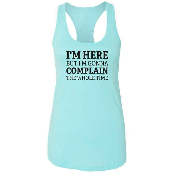 I'm Here But I'm Gonna Complain Racerback Tank