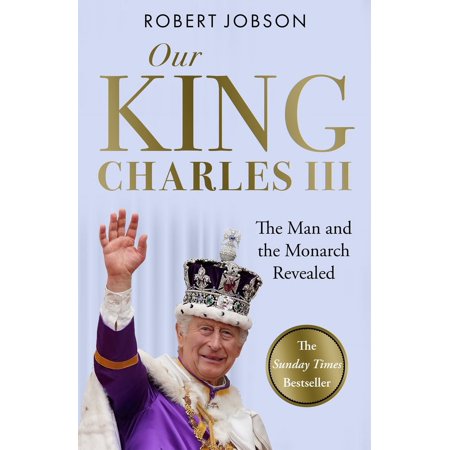 Our King: Charles III : The Man and the Monarch Revealed - Commemorate the historic coronation of the new King (Paperback)