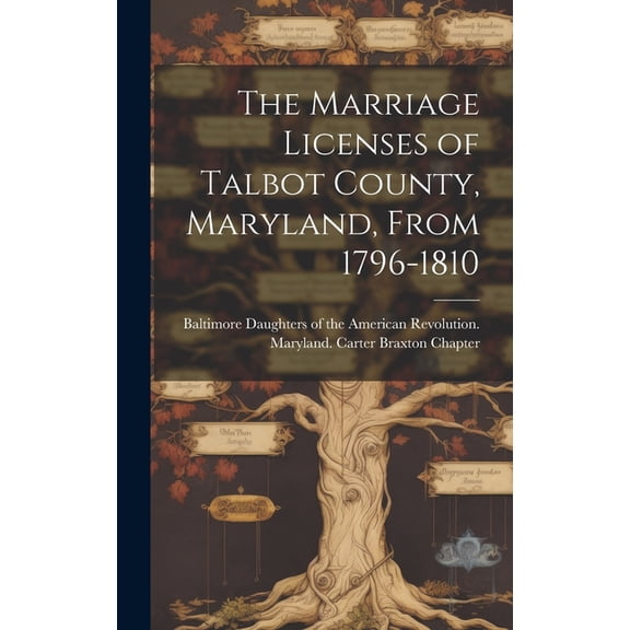 The Marriage Licenses of Talbot County, Maryland, From 1796-1810 (Hardcover)