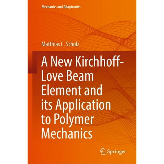 Mechanics and Adaptronics A New Kirchhoff-Love Beam Element and Its Application to Polymer Mechanics, (Hardcover)