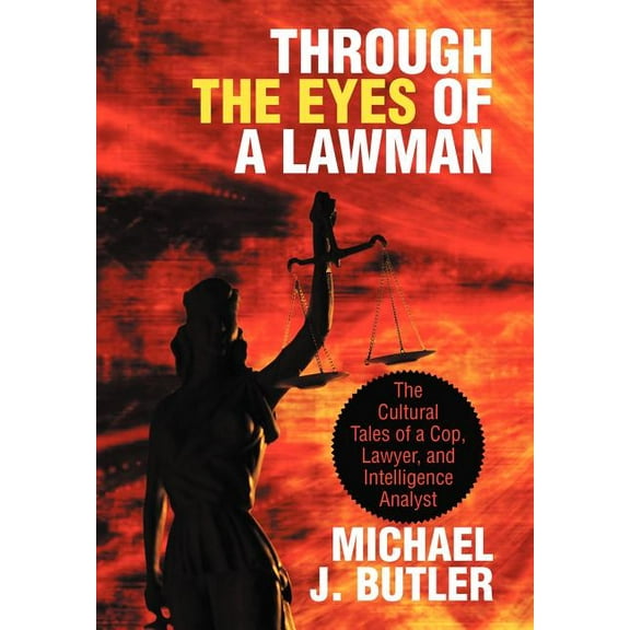 Through the Eyes of a Lawman: The Cultural Tales of a Cop, Lawyer, and Intelligence Analyst (Hardcover)