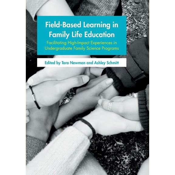 Field-Based Learning in Family Life Education: Facilitating High-Impact Experiences in Undergraduate Family Science Prog, (Paperback)