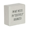 thumbnail image 1 of Hometrends Linden ”I’m Not Messy, I’m Creatively Organized" Porcelain Tabletop Square Art Plaque, 1 of 4