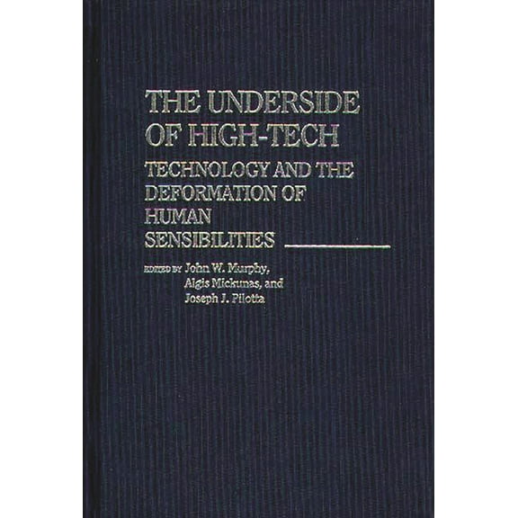 Controversies in Science The Underside of High-Tech: Technology and the Deformation of Human Sensibilities, (Hardcover)