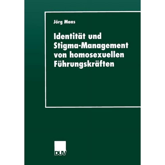 IdentitÃ¤t Und Stigma-Management Von Homosexuellen FÃ¼hrungskrÃ¤ften, (Paperback)