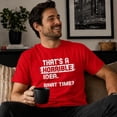 thumbnail image 2 of Wild Bobby That's a Horrible Idea What Time T-Shirt Funny Tee | Funny Graphic Tee for Men Women, 2 of 7