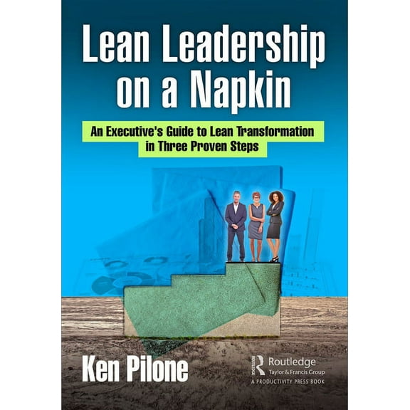 Lean Leadership on a Napkin: An Executive's Guide to Lean Transformation in Three Proven Steps, (Hardcover)