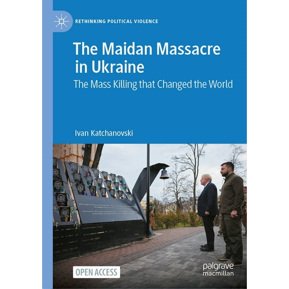 Rethinking Political Violence The Maidan Massacre in Ukraine: The Mass Killing That Changed the World, (Hardcover)