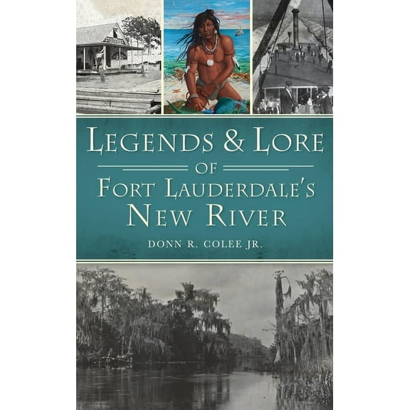 American Legends Legends and Lore of Fort Lauderdale's New River, (Hardcover)