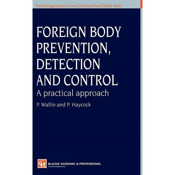 Practical Approaches to Food Control and Foreign Body Prevention, Detection and Control: A Practical Approach, Book 4, (Hardcover)