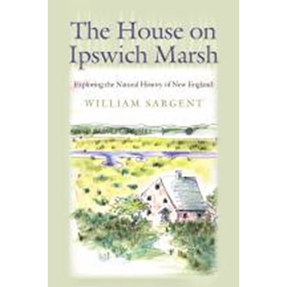 The House on Ipswich Marsh : Exploring the Natural History of New England (Paperback)