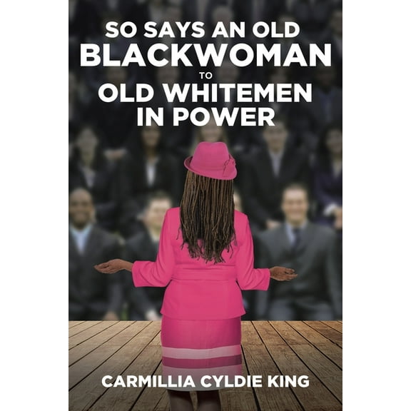 So Says an Old Blackwoman to Old Whitemen in Power, (Paperback)