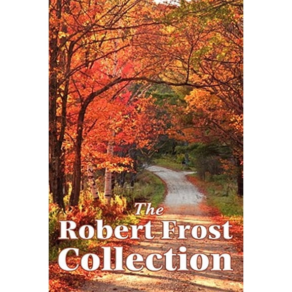 Pre-Owned The Robert Frost Collection: A Collection of America's Most Beloved Poems (Paperback) 1617202649 9781617202643