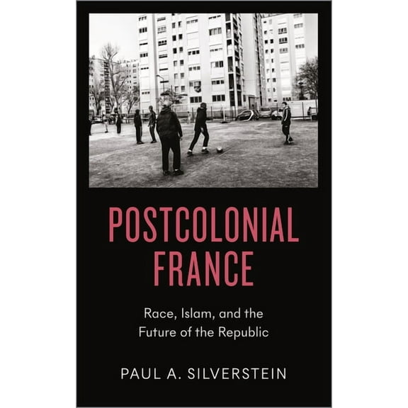 Postcolonial France: The Question of Race and the Future of the Republic, (Paperback)