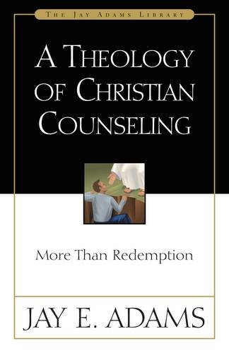 Jay Adams Library A Theology Of Christian Counseling More Than Redemption Paperback Walmart Com Walmart Com