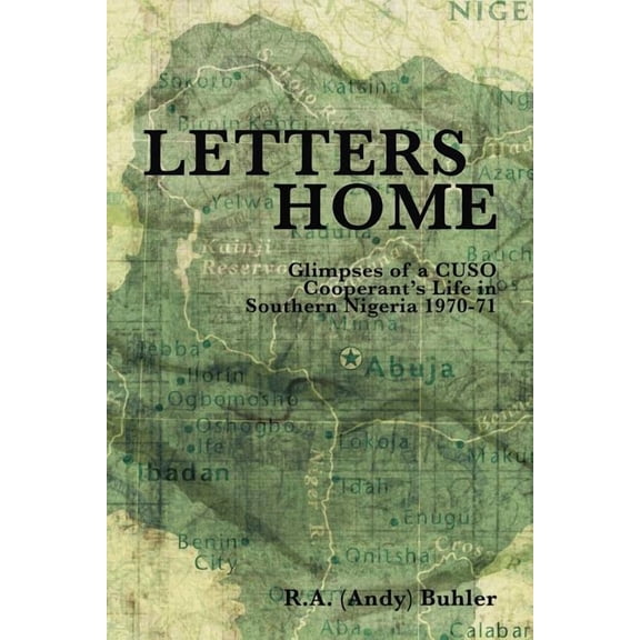 Letters Home: Glimpses of a Cuso Cooperant's Life in Southern Nigeria 1970-1971, (Paperback)