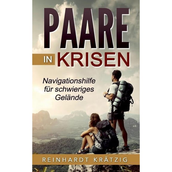 Paare in Krisen: Navigationshilfe fÃ¼r schwieriges GelÃ¤nde, (Paperback)