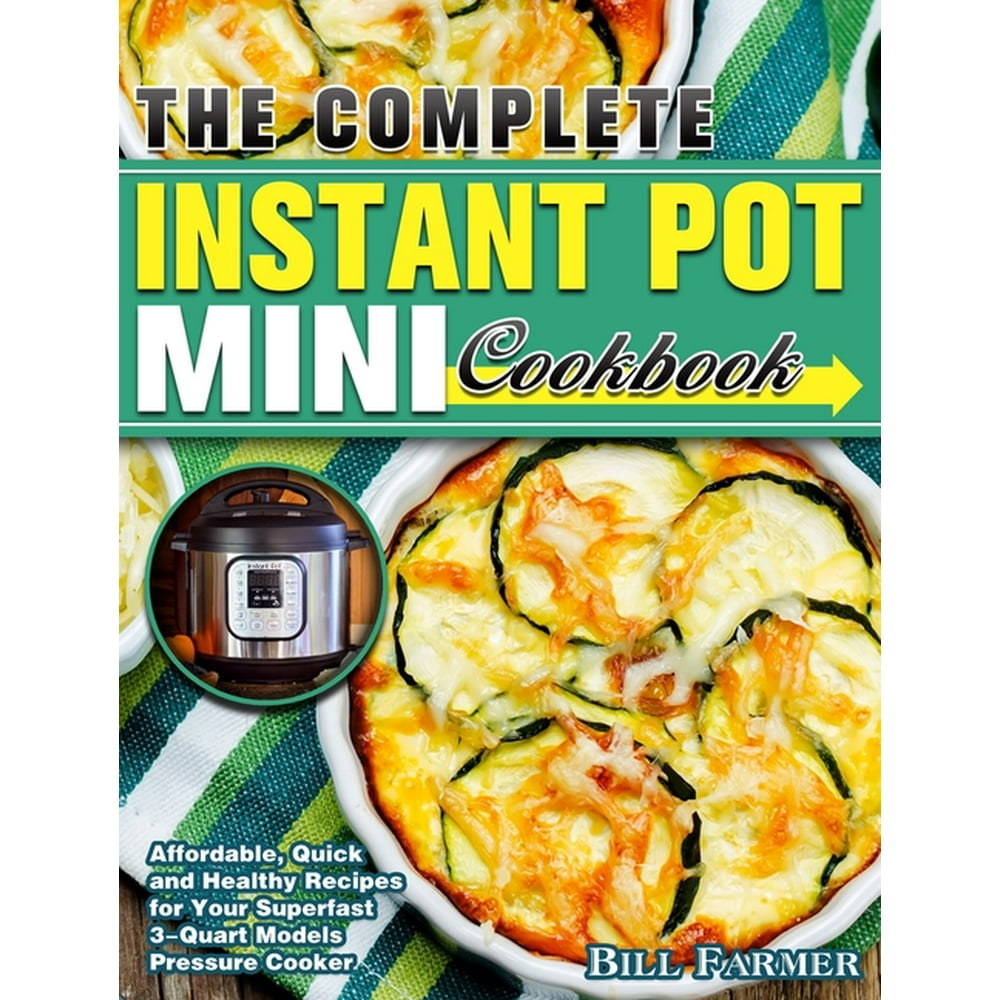 The Complete Instant Pot Mini Cookbook Affordable, Quick and Healthy