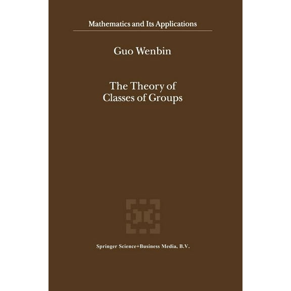 Mathematics and Its Applications The Theory of Classes of Groups, Book 505, (Paperback)