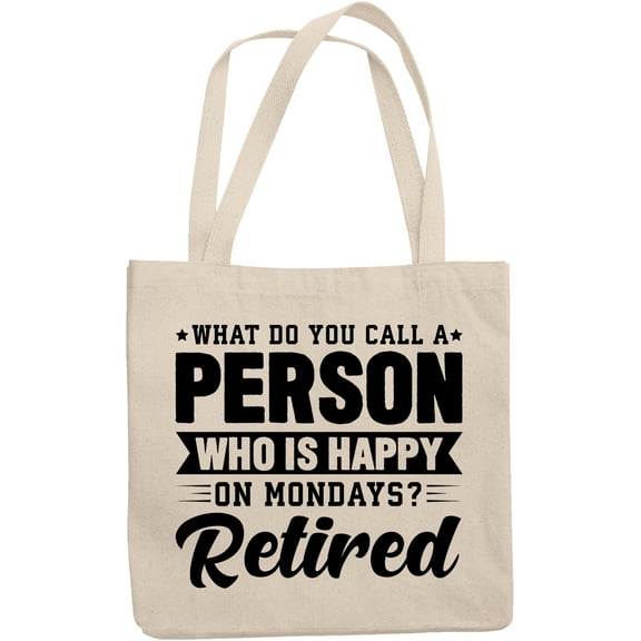 What Do You Call a Person Who Is Happy on Mondays? Retired. Funny Retirement Joke, 12oz Canvas Tote Bag