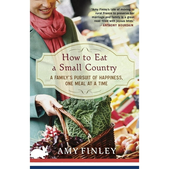 How to Eat a Small Country: A Family's Pursuit of Happiness, One Meal at a Time, (Paperback)